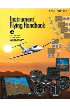 Instrument Flying Handbook (Federal Aviation Administration): Faa-H-8083-15b - Federal Aviation Administration (faa)