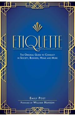 Etiquette: The Original Guide to Conduct in Society, Business, Home, and More - Emily Post