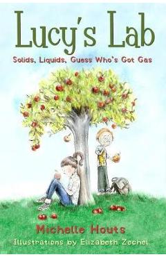 Solids, Liquids, Guess Who\'s Got Gas?, Volume 2: Lucy\'s Lab #2 - Michelle Houts