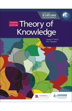 Theory of Knowledge for the Ib Diploma Fourth Edition - Carolyn P. Henly