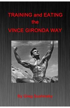Training and Eating the Vince Gironda Way - Greg Sushinsky