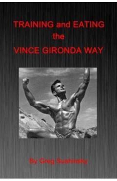 Training and Eating the Vince Gironda Way - Greg Sushinsky