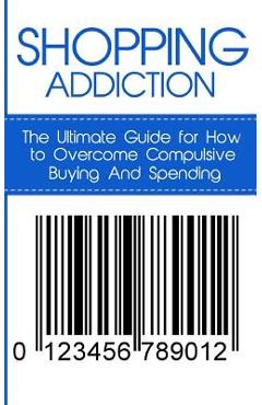 Shopping Addiction: The Ultimate Guide for How to Overcome Compulsive Buying And Spending - Caesar Lincoln