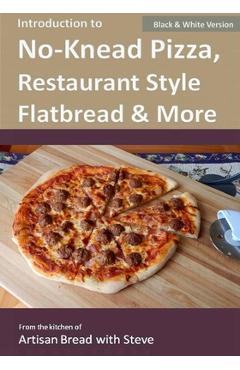 Introduction to No-Knead Pizza, Restaurant Style Flatbread & More (B&W Version): From the kitchen of Artisan Bread with Steve - Steve Gamelin - Imagine 1