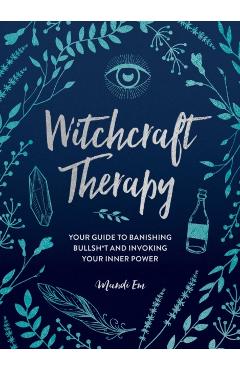 Witchcraft Therapy: Your Guide to Banishing Bullsh*t and Invoking Your Inner Power - Mandi Em