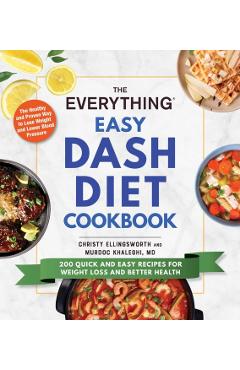 The Everything Easy Dash Diet Cookbook: 200 Quick and Easy Recipes for Weight Loss and Better Health - Christy Ellingsworth