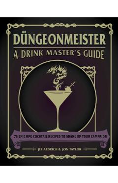 D�ngeonmeister: 75 Epic RPG Cocktail Recipes to Shake Up Your Campaign - Jef Aldrich