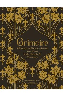 Grimoire: A Personal--& Magical--Record of Spells, Rituals, & Divinations - Arin Murphy-hiscock