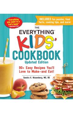The Everything Kids' Cookbook, Updated Edition: 90+ Easy Recipes You'll Love to Make--And Eat! - Sandra K. Nissenberg