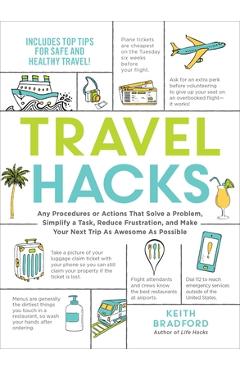 Travel Hacks: Any Procedures or Actions That Solve a Problem, Simplify a Task, Reduce Frustration, and Make Your Next Trip as Awesom - Keith Bradford