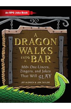 A Dragon Walks Into a Bar: An RPG Joke Book - Jef Aldrich