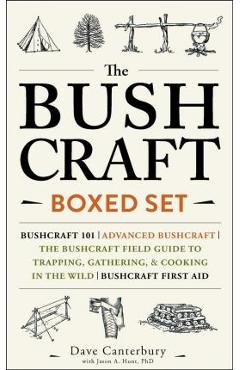 The Bushcraft Boxed Set: Bushcraft 101; Advanced Bushcraft; The Bushcraft Field Guide to Trapping, Gathering, & Cooking in the Wild; Bushcraft - Dave Canterbury