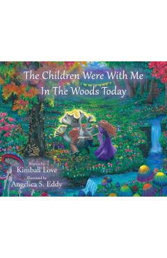 The Children Were With Me In The Woods Today - Kimball Love