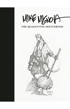 Mike Mignola: The Quarantine Sketchbook - Mike Mignola