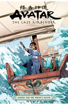 Avatar: The Last Airbender--Katara and the Pirate\'s Silver - Faith Erin Hicks