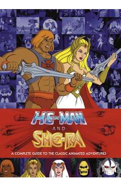 He-Man and She-Ra: A Complete Guide to the Classic Animated Adventures - James Eatock