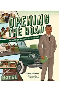 Opening the Road: Victor Hugo Green and His Green Book - Keila V. Dawson