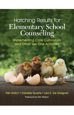 Hatching Results for Elementary School Counseling: Implementing Core Curriculum and Other Tier One Activities - Trish Hatch