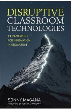 Disruptive Classroom Technologies: A Framework for Innovation in Education - Sonny Magana