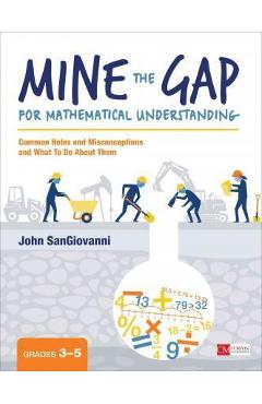 Mine the Gap for Mathematical Understanding, Grades 3-5: Common Holes and Misconceptions and What to Do about Them - John J. Sangiovanni