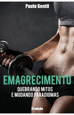 Emagrecimento: Quebrando Mitos e Mudando Paradigmas - Paulo Gentil