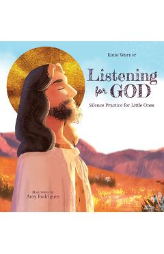 Listening for God: Silence Practice for Little Ones - Katie Warner