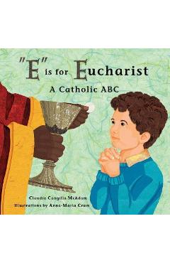 E Is for Eucharist: A Catholic ABC - Claudia Cangilla Mcadam