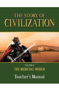 The Story of Civilization: Volume II - The Medieval World Teacher\'s Manual - Phillip Campbell