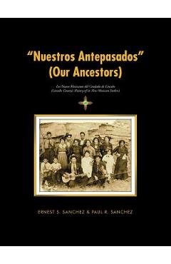 Nuestros Antepasados (Our Ancestors): Los Nuevo Mexicanos del Condado de Lincoln (Lincoln County\'s History of Its New Mexican Settlers) - Ernest S. Sanchez