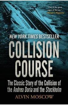 Collision Course: The Classic Story of the Collision of the Andrea Doria and the Stockholm - Alvin Moscow