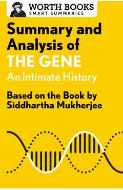 Summary and Analysis of the Gene: An Intimate History: Based on the Book by Siddhartha Mukherjee - Worth Books