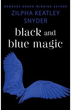Black and Blue Magic - Zilpha Keatley Snyder