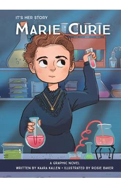 It\'s Her Story: Marie Curie: A Graphic Novel - Kaara Kallen