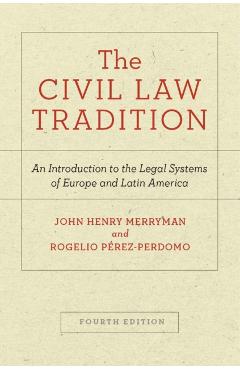 The Civil Law Tradition: An Introduction to the Legal Systems of Europe and Latin America, Fourth Edition - John Henry Merryman