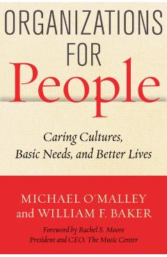 Organizations for People: Caring Cultures, Basic Needs, and Better Lives - Michael O\'malley