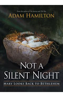 Not a Silent Night Paperback Edition: Mary Looks Back to Bethlehem - Adam Hamilton