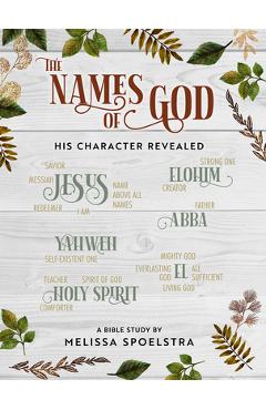 The Names of God - Women\'s Bible Study Participant Workbook: His Character Revealed - Melissa Spoelstra