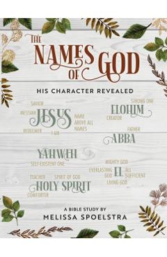 The Names of God - Women's Bible Study Participant Workbook: His Character Revealed - Melissa Spoelstra