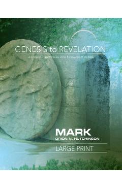 Genesis to Revelation: Mark Participant Book: A Comprehensive Verse-By-Verse Exploration of the Bible - Orion N. Hutchinson