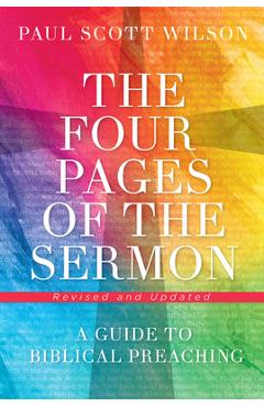The Four Pages of the Sermon, Revised and Updated: A Guide to Biblical Preaching - Paul Scott Wilson