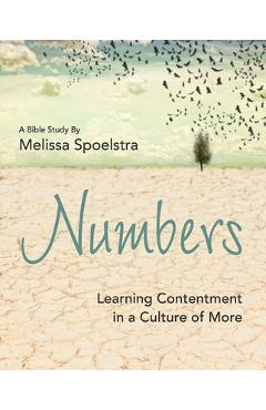 Numbers - Women\'s Bible Study Participant Workbook: Learning Contentment in a Culture of More - Melissa Spoelstra