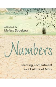 Numbers - Women's Bible Study Participant Workbook: Learning Contentment in a Culture of More - Melissa Spoelstra
