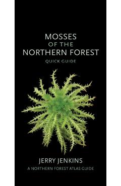 Mosses of the Northern Forest: Quick Guide - Jerry Jenkins