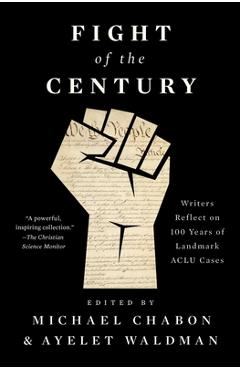 Fight of the Century: Writers Reflect on 100 Years of Landmark ACLU Cases - Michael Chabon