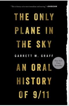 Only Plane in the Sky: An Oral History of 9/11 - Garrett M. Graff