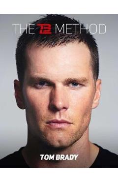 The Tb12 Method: How to Do What You Love, Better and for Longer - Tom Brady
