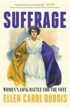 Suffrage: Women\'s Long Battle for the Vote - Ellen Carol Dubois