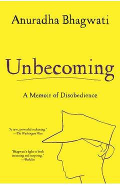 Unbecoming: A Memoir of Disobedience - Anuradha Bhagwati