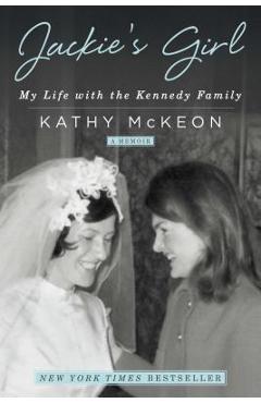 Jackie\'s Girl: My Life with the Kennedy Family - Kathy Mckeon