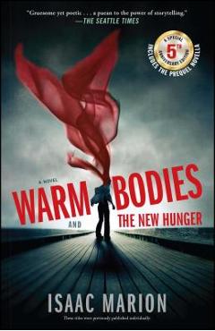 Warm Bodies and the New Hunger - Isaac Marion
